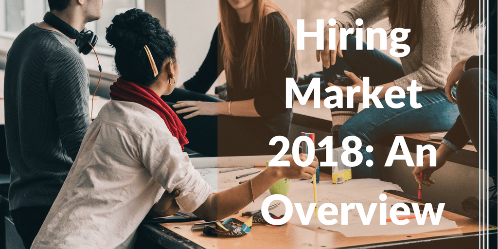 hiring market 2018 an overview
