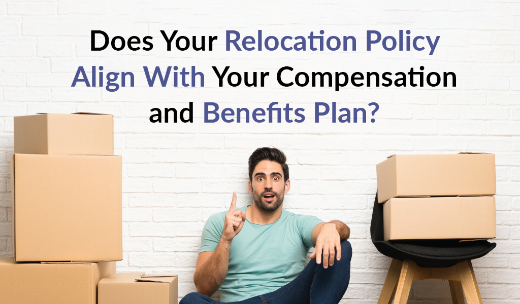 Does your relocation policy align with your compensation and benefits plan?